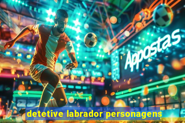 detetive labrador personagens